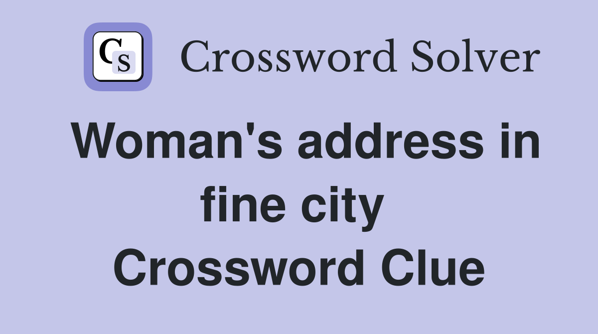 Woman's address in fine city  Crossword Clue