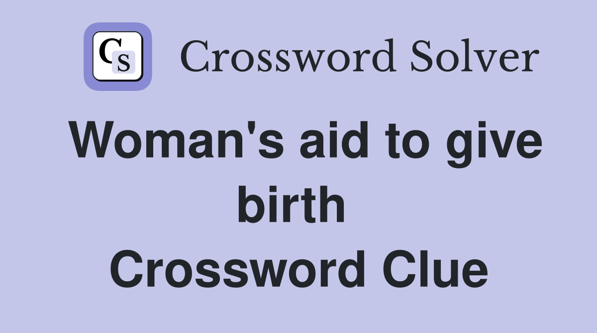 Woman's aid to give birth  Crossword Clue