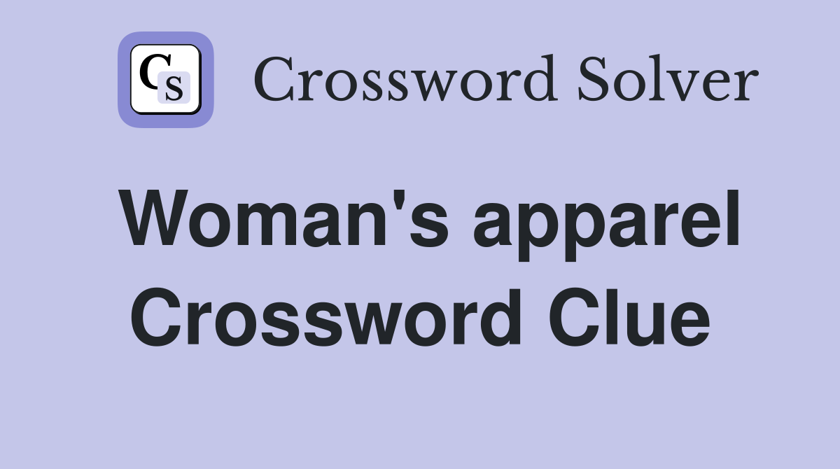 Woman's apparel Crossword Clue