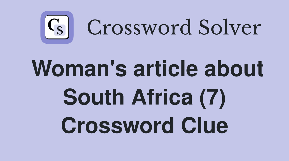Woman's article about South Africa (7) Crossword Clue