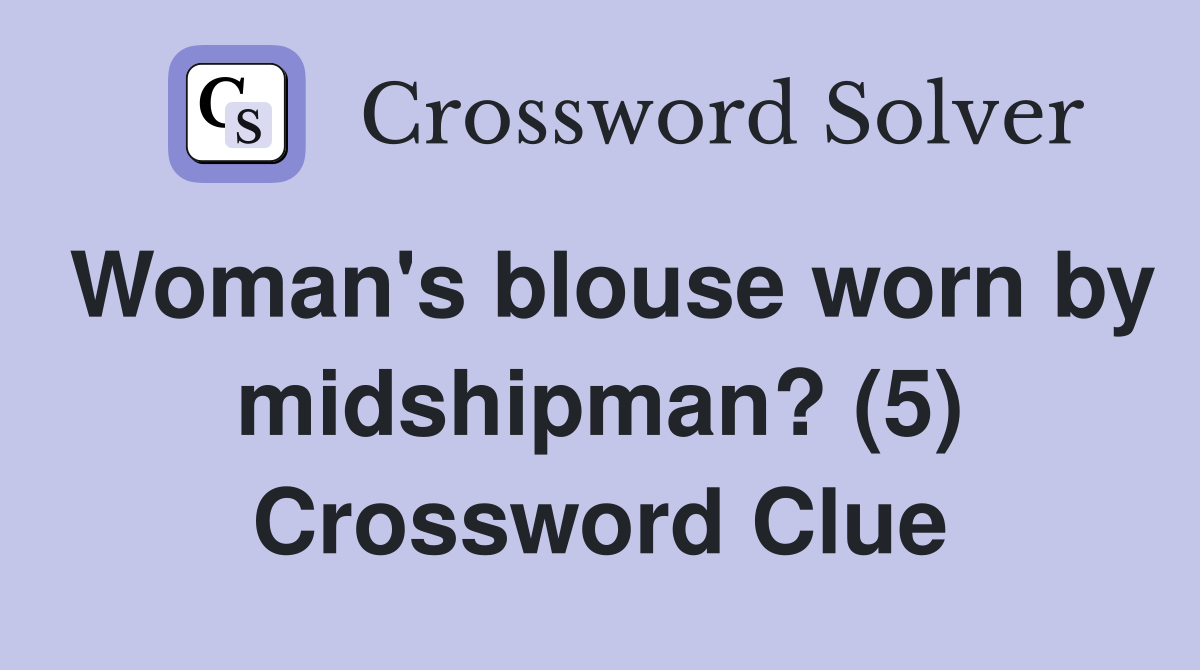Woman's blouse worn by midshipman? (5) Crossword Clue