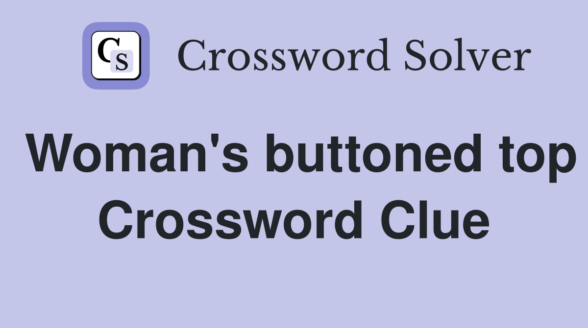 Woman's buttoned top Crossword Clue