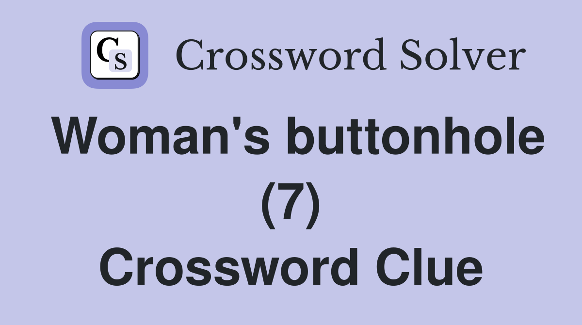 Woman's buttonhole (7) Crossword Clue