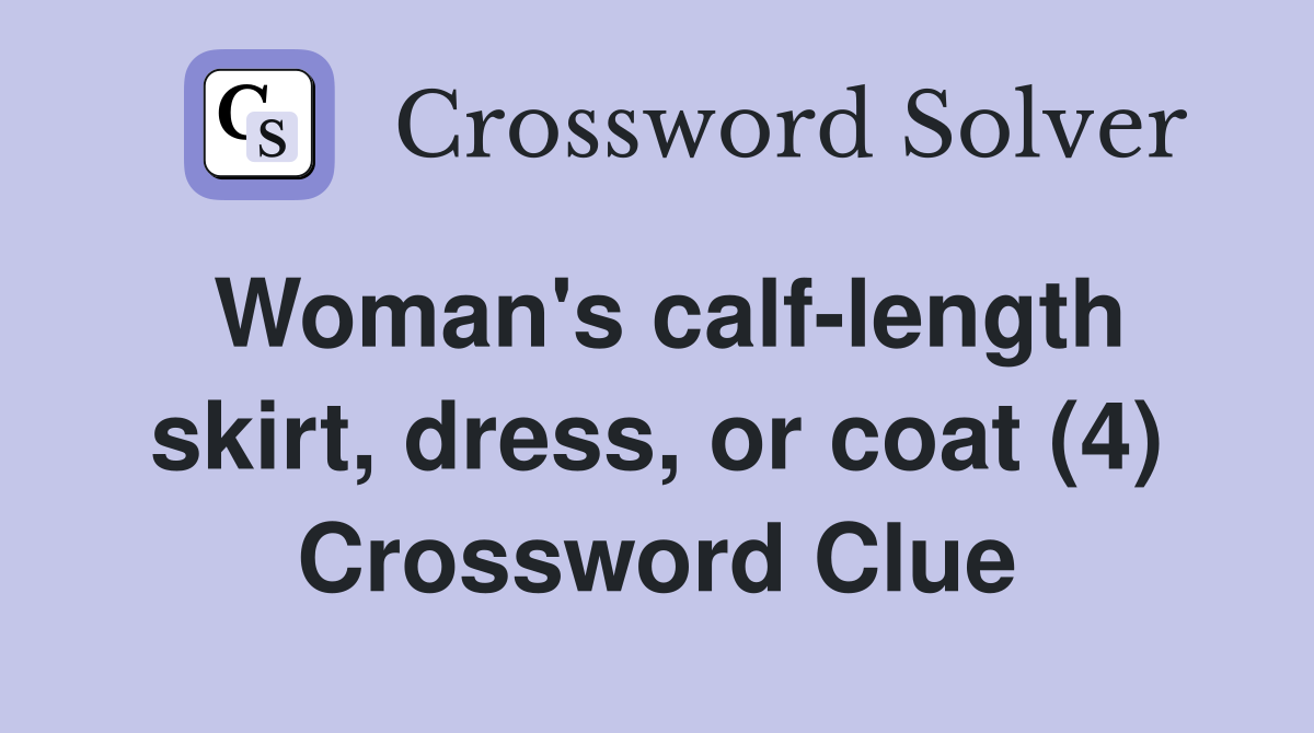Woman's calf-length skirt, dress, or coat (4) Crossword Clue
