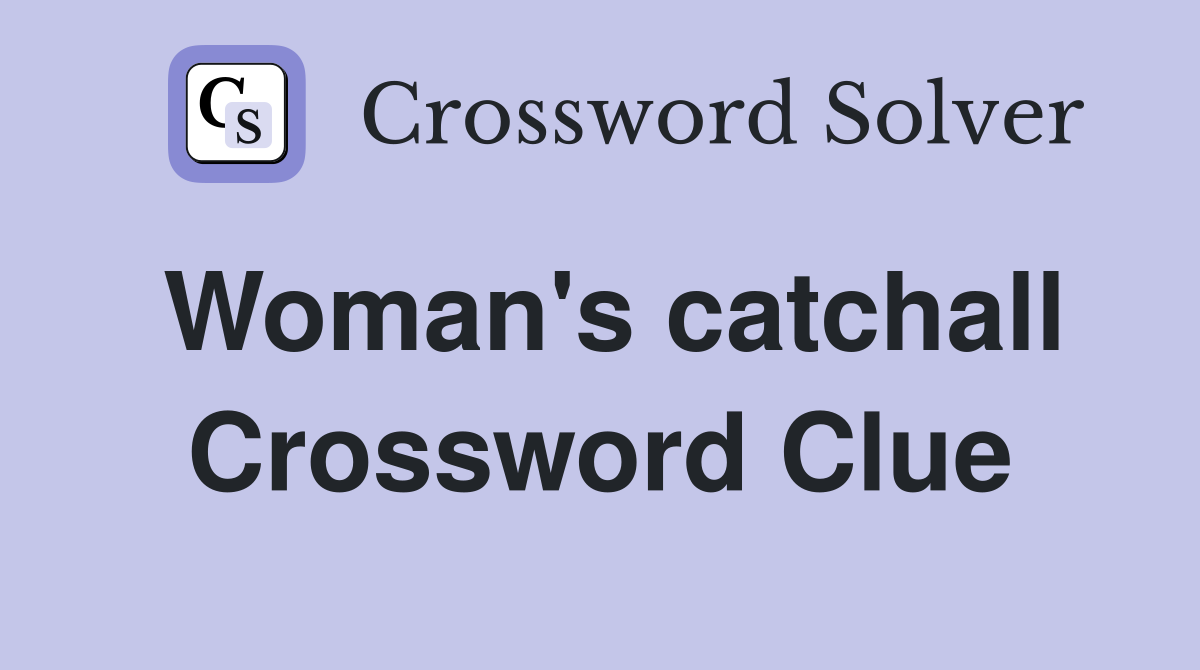 Woman's catchall Crossword Clue
