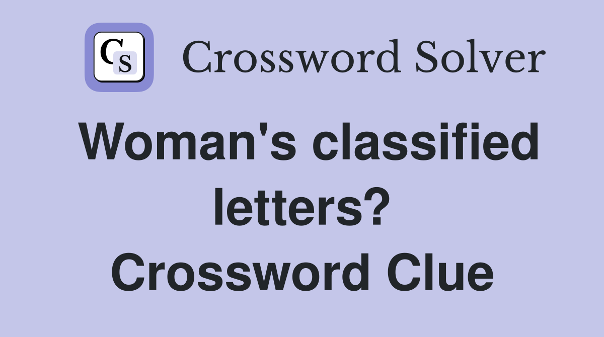 Woman's classified letters? Crossword Clue