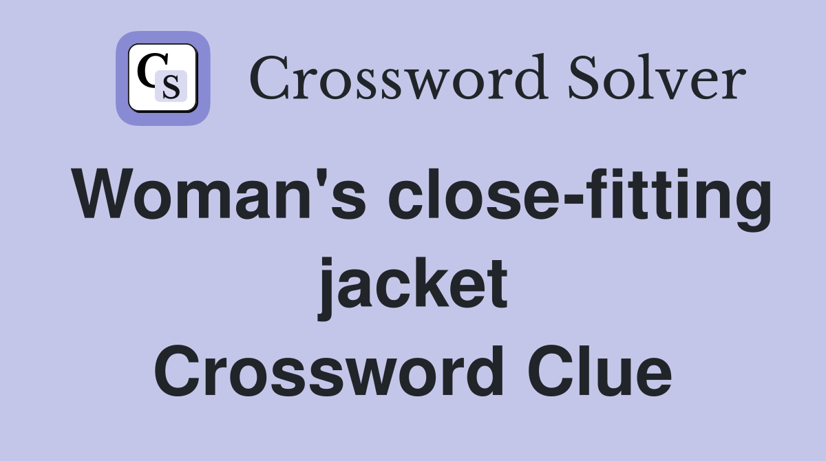 Woman's close-fitting jacket Crossword Clue