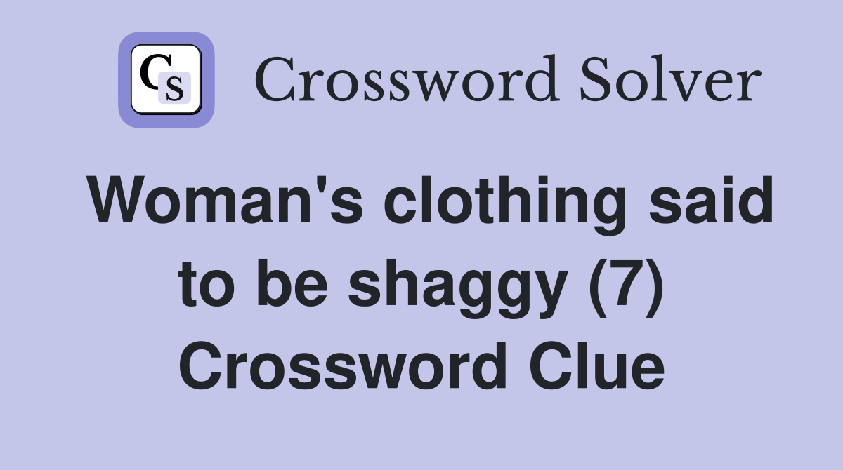Woman's clothing said to be shaggy (7) Crossword Clue
