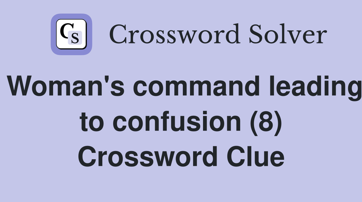 Woman's command leading to confusion (8) Crossword Clue