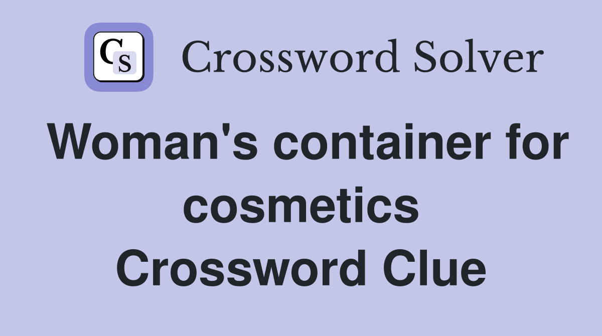 Woman's container for cosmetics Crossword Clue