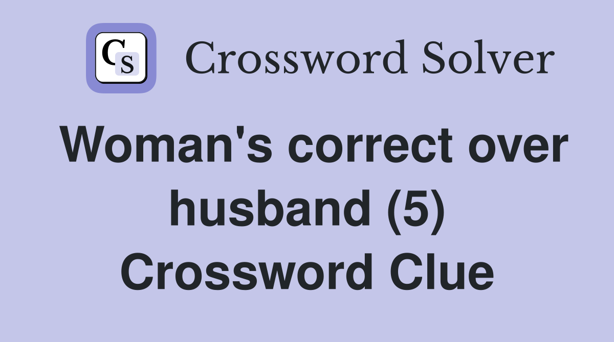 Woman's correct over husband (5) Crossword Clue