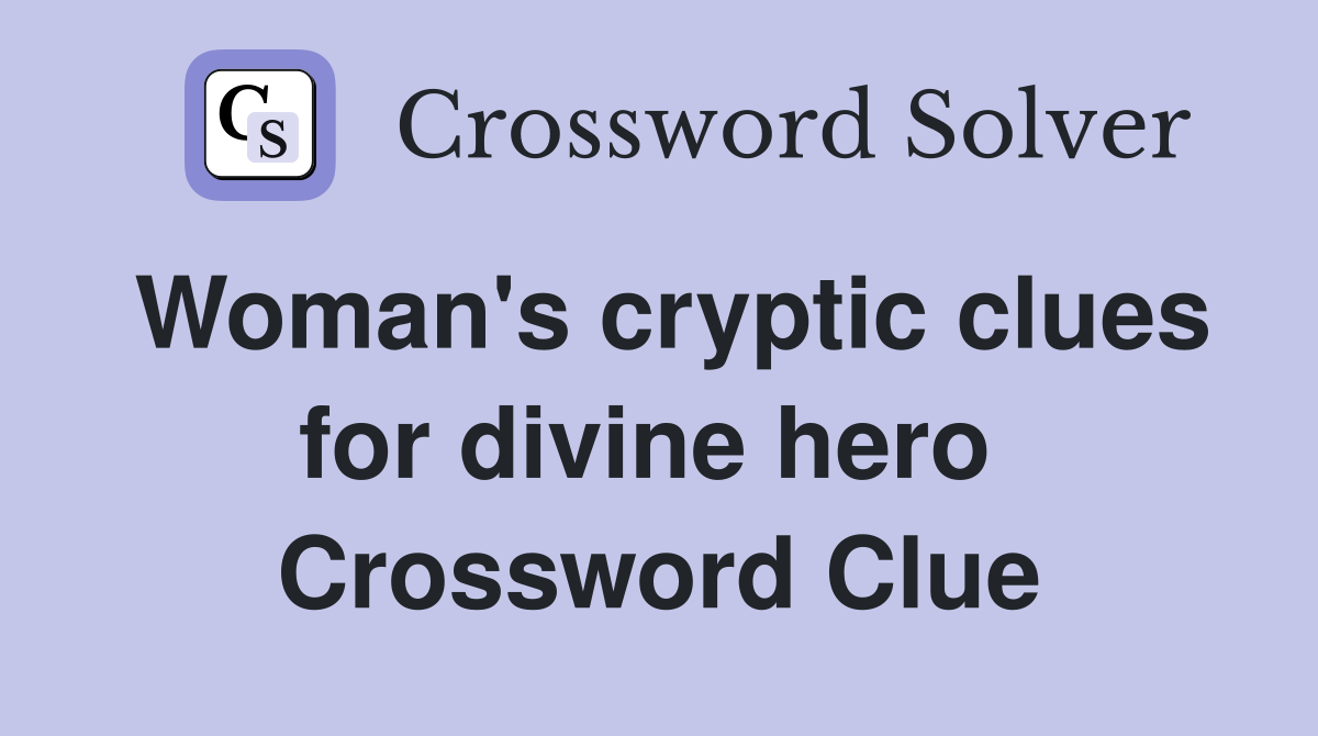 Woman's cryptic clues for divine hero  Crossword Clue