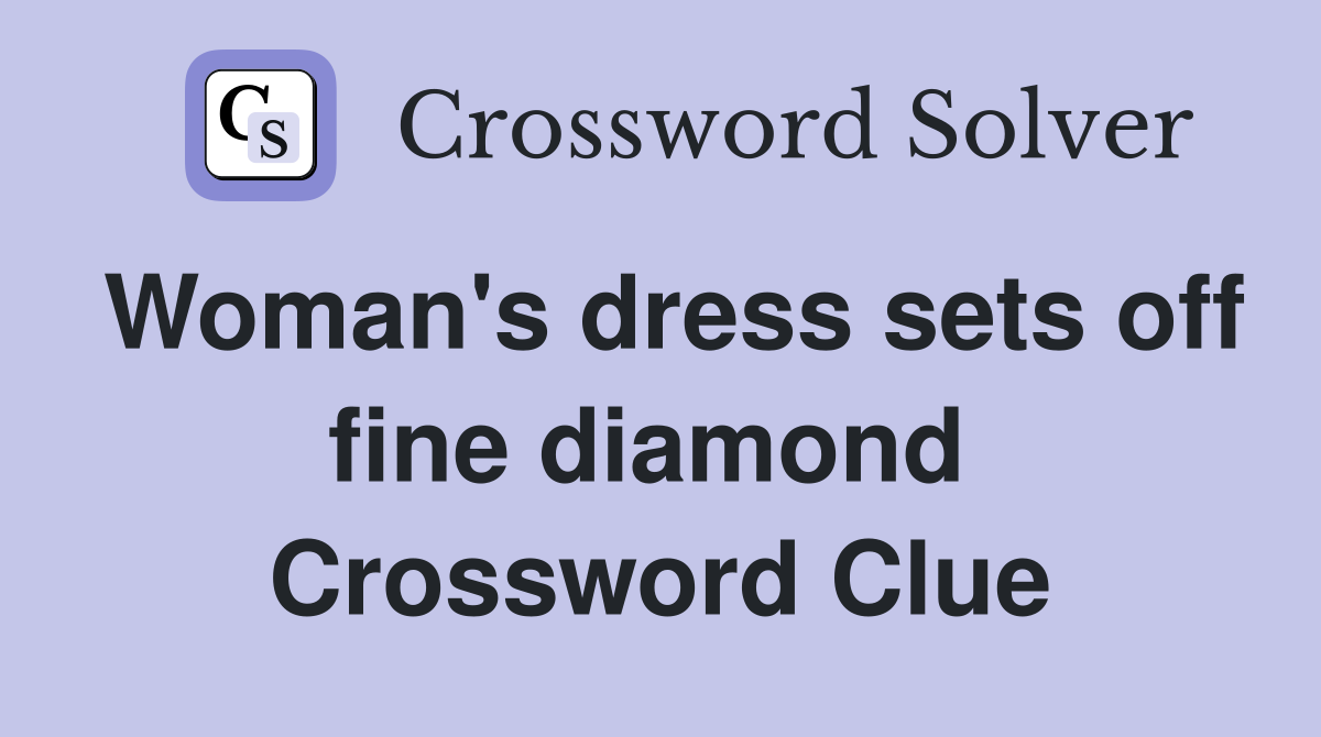 Woman's dress sets off fine diamond  Crossword Clue
