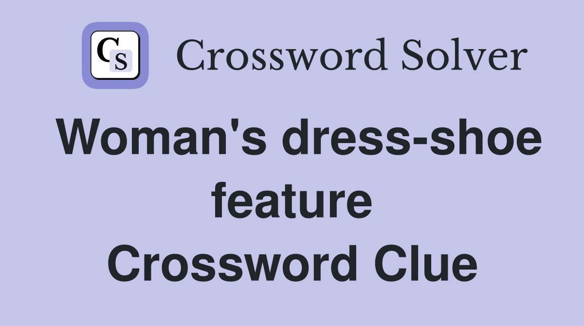 Woman's dress-shoe feature Crossword Clue