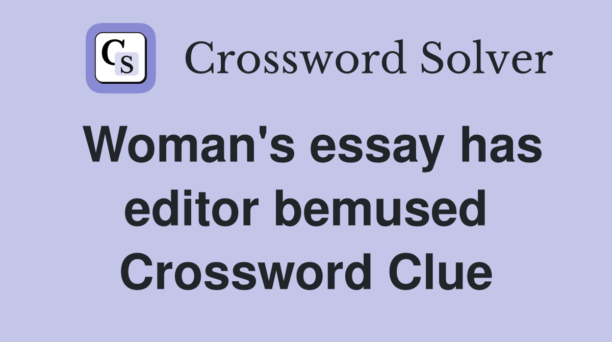 Woman's essay has editor bemused Crossword Clue