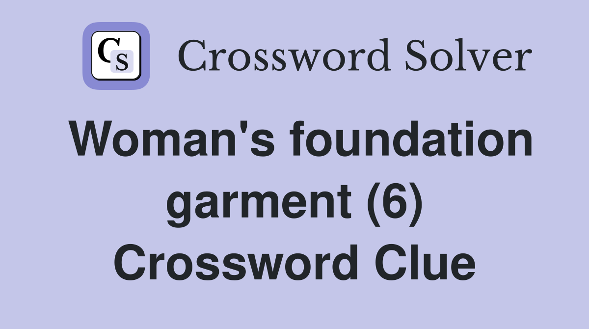 Woman's foundation garment (6) Crossword Clue