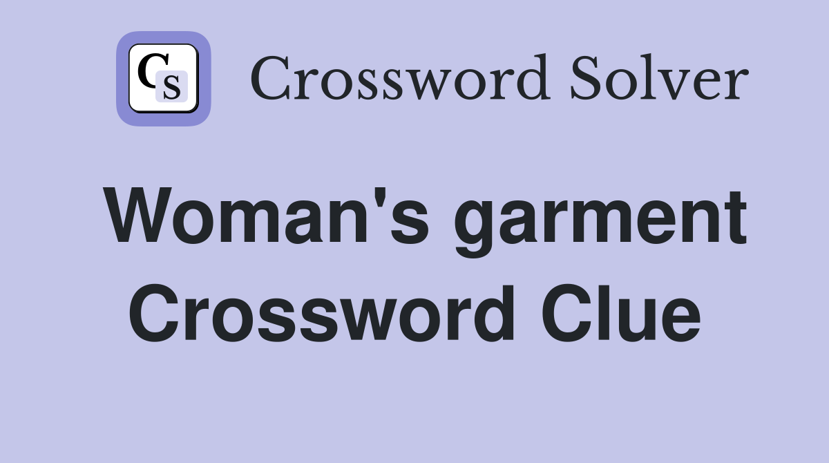 Woman's garment Crossword Clue