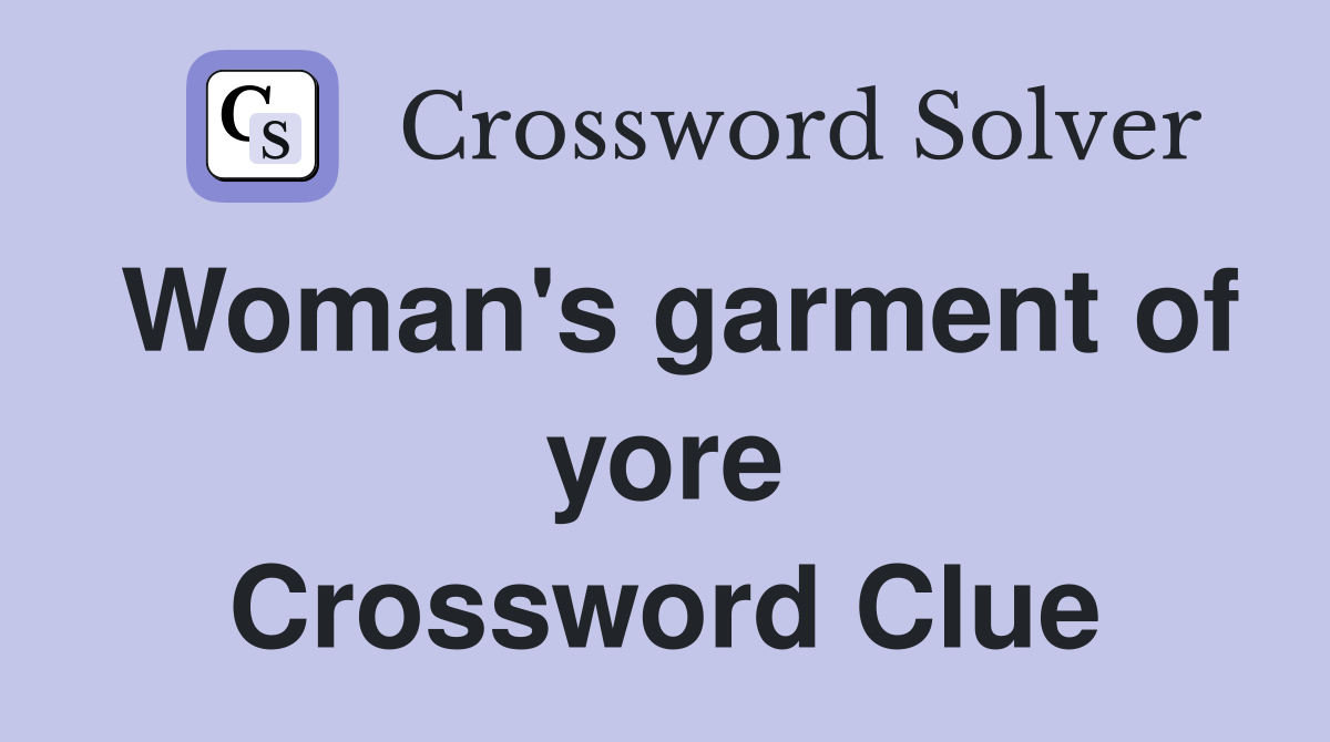 Woman's garment of yore Crossword Clue