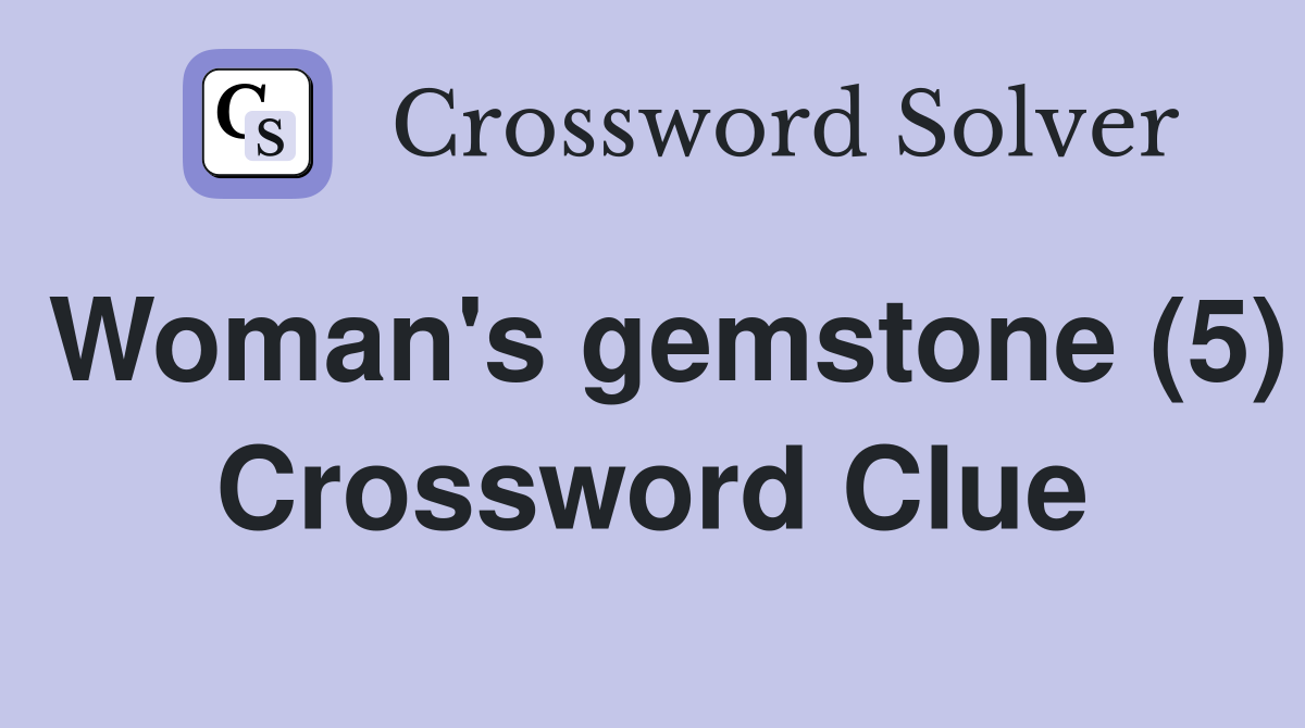 Woman's gemstone (5) Crossword Clue