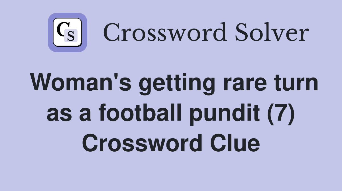 Woman's getting rare turn as a football pundit (7) Crossword Clue