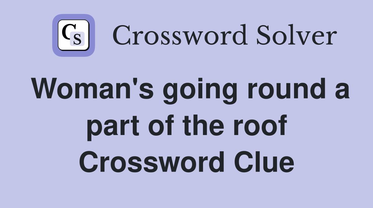 Woman's going round a part of the roof Crossword Clue