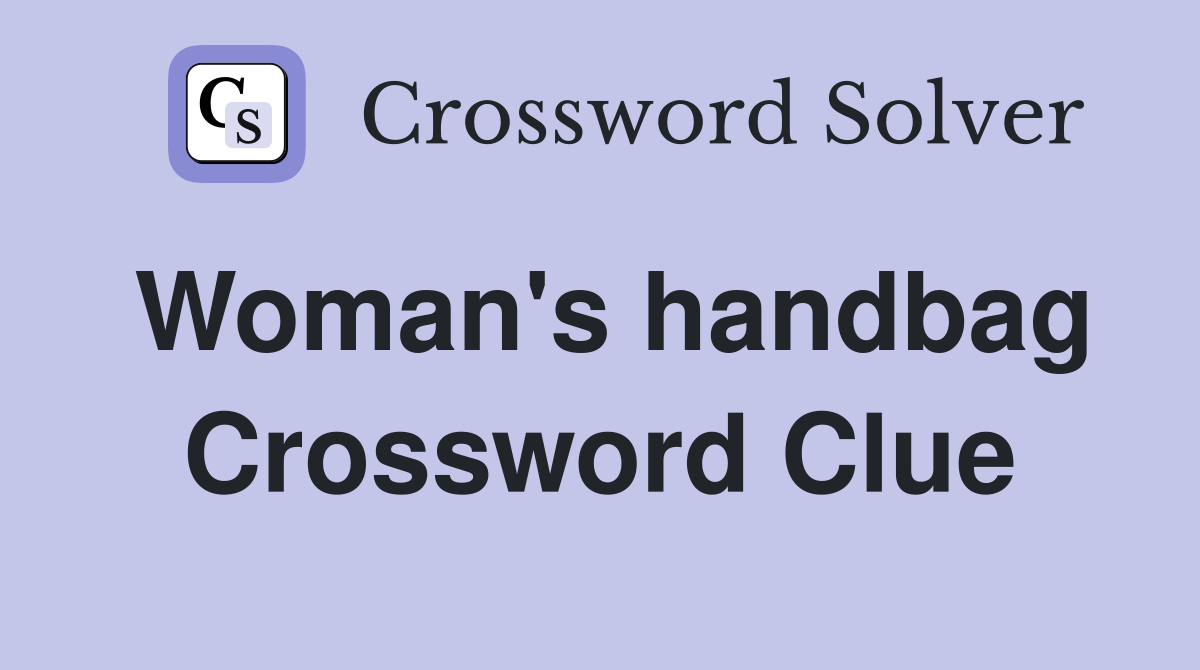 Woman's handbag Crossword Clue