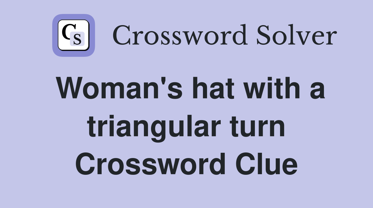 Woman's hat with a triangular turn Crossword Clue