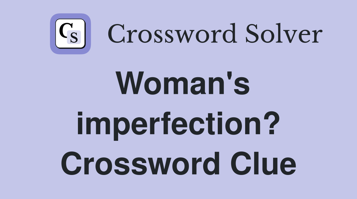 Woman's imperfection? Crossword Clue