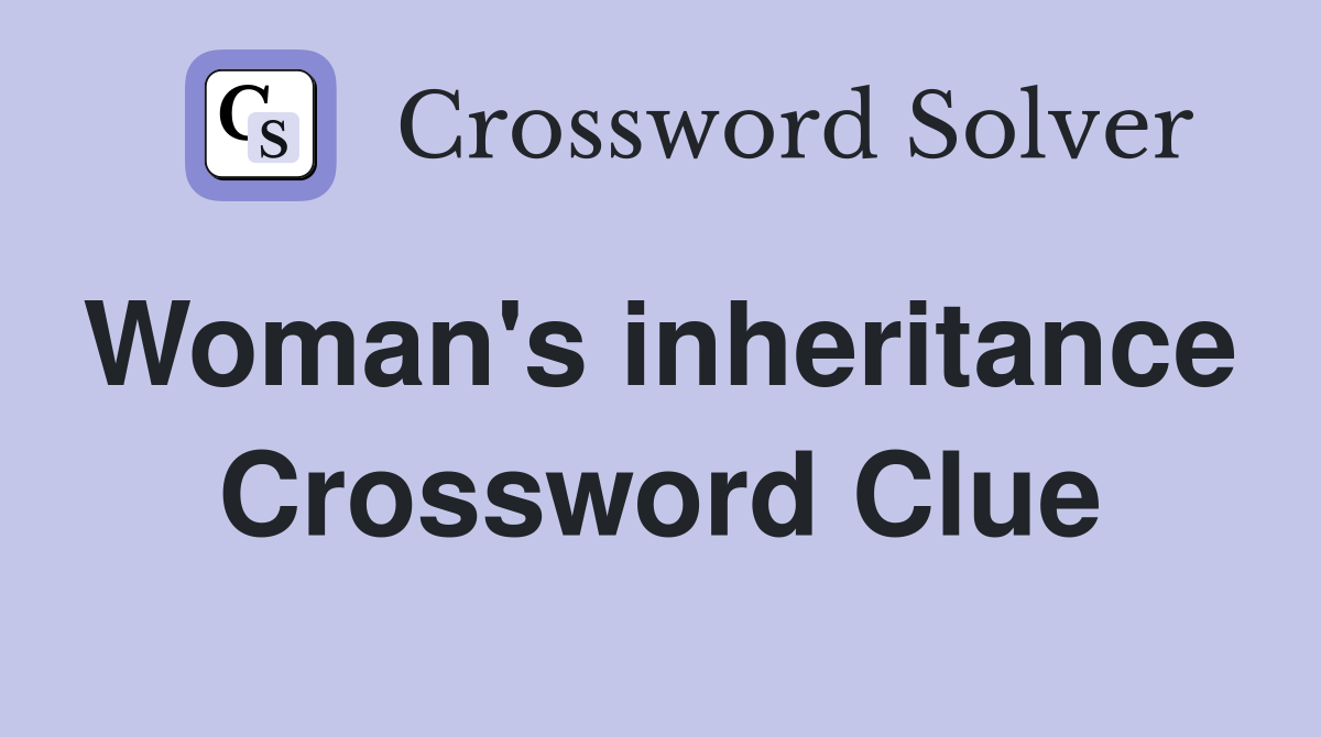 Woman's inheritance  Crossword Clue