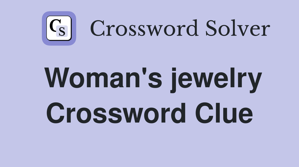 Woman's jewelry Crossword Clue
