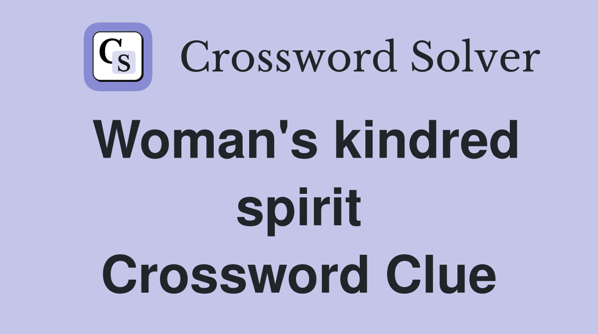 Woman's kindred spirit Crossword Clue