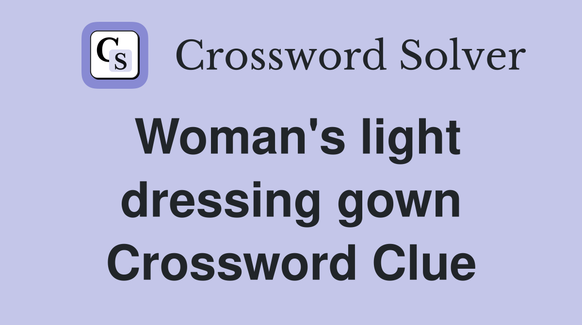Woman's light dressing gown Crossword Clue