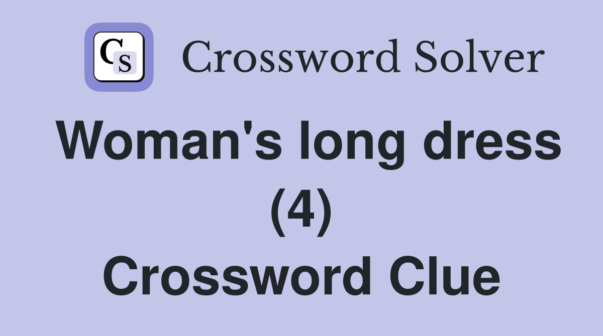 Woman's long dress (4) Crossword Clue
