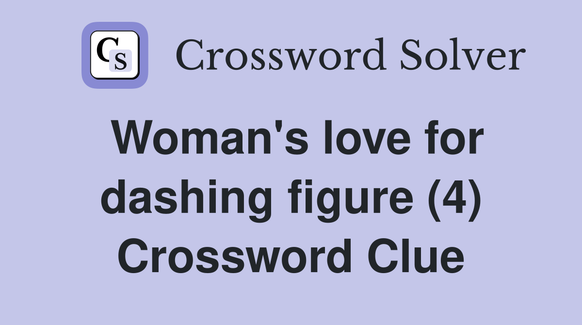 Woman's love for dashing figure (4) Crossword Clue