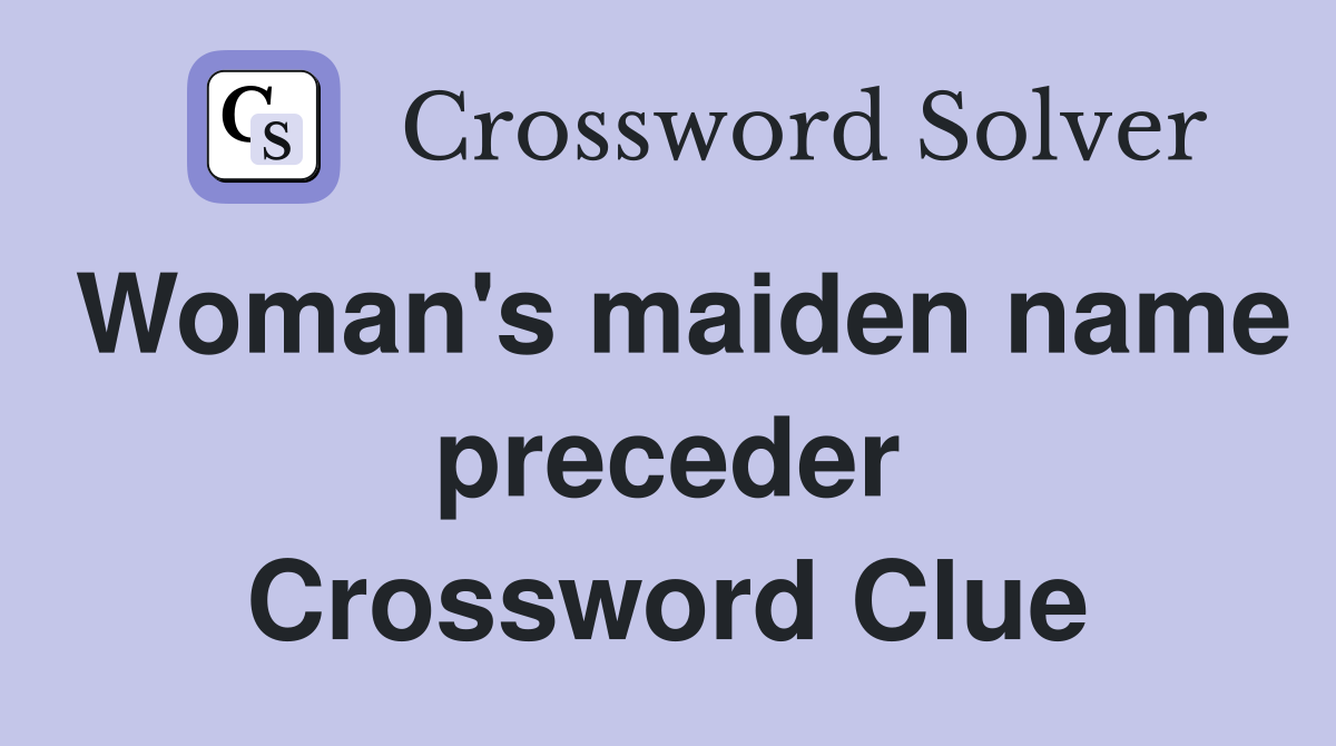 Woman's maiden name preceder Crossword Clue