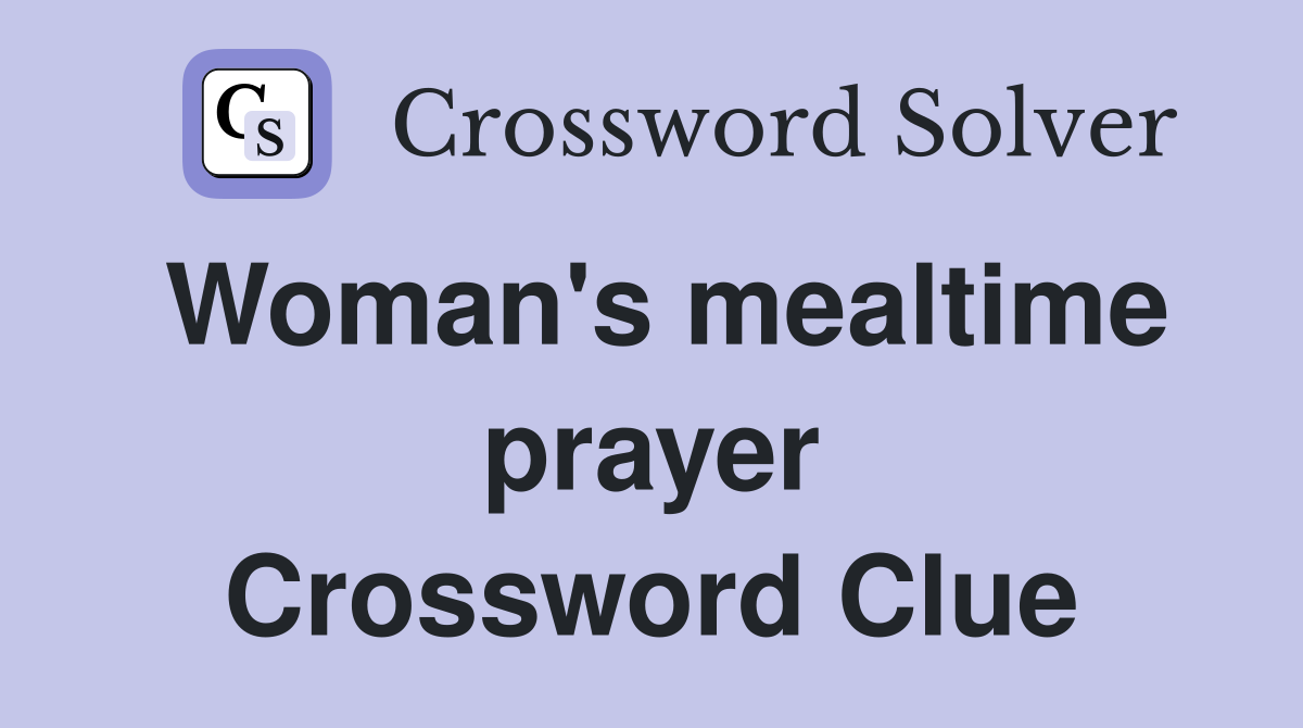 Woman's mealtime prayer Crossword Clue
