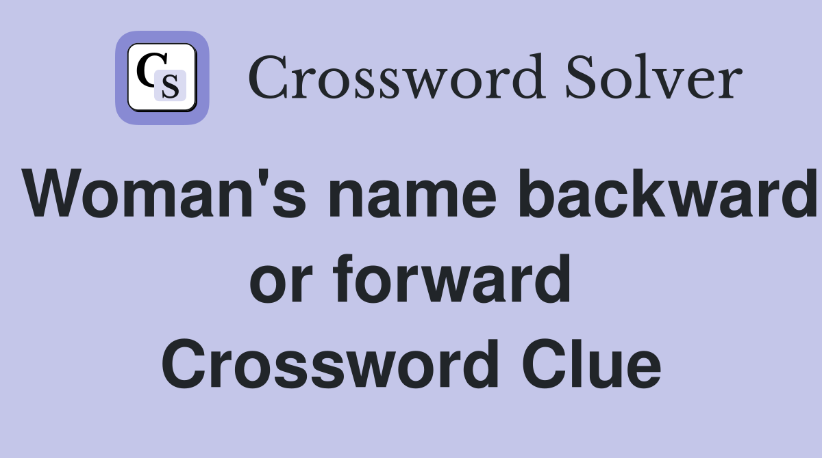Woman's name backward or forward Crossword Clue