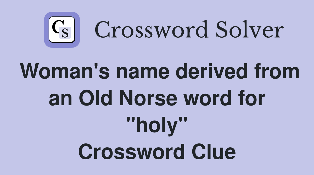 Woman's name derived from an Old Norse word for "holy" Crossword Clue