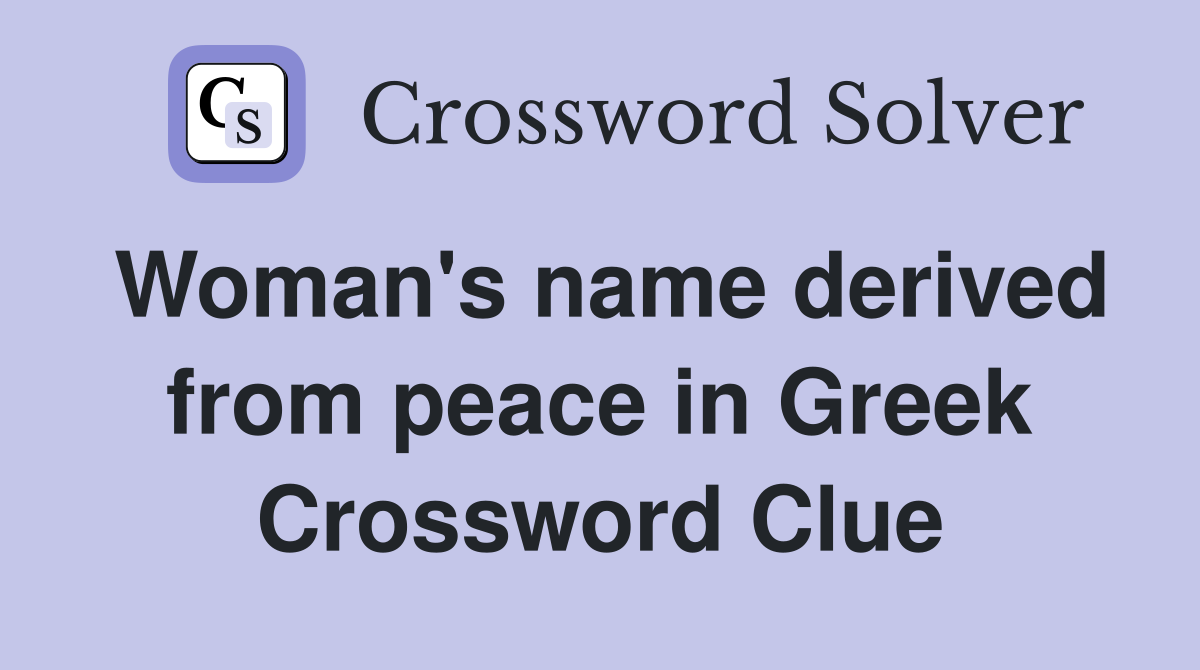 Woman's name derived from peace in Greek Crossword Clue