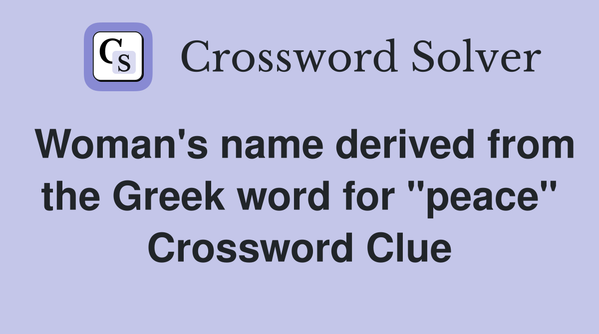 Woman #39 s name derived from the Greek word for quot peace quot Crossword Clue