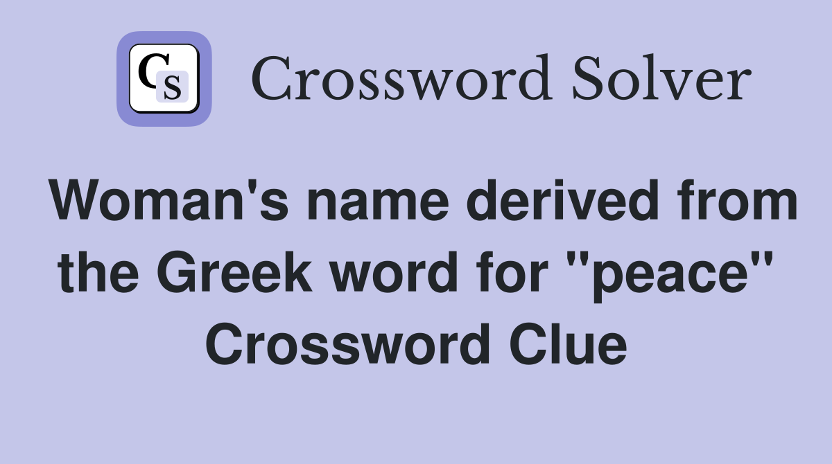 Woman's name derived from the Greek word for "peace" Crossword Clue