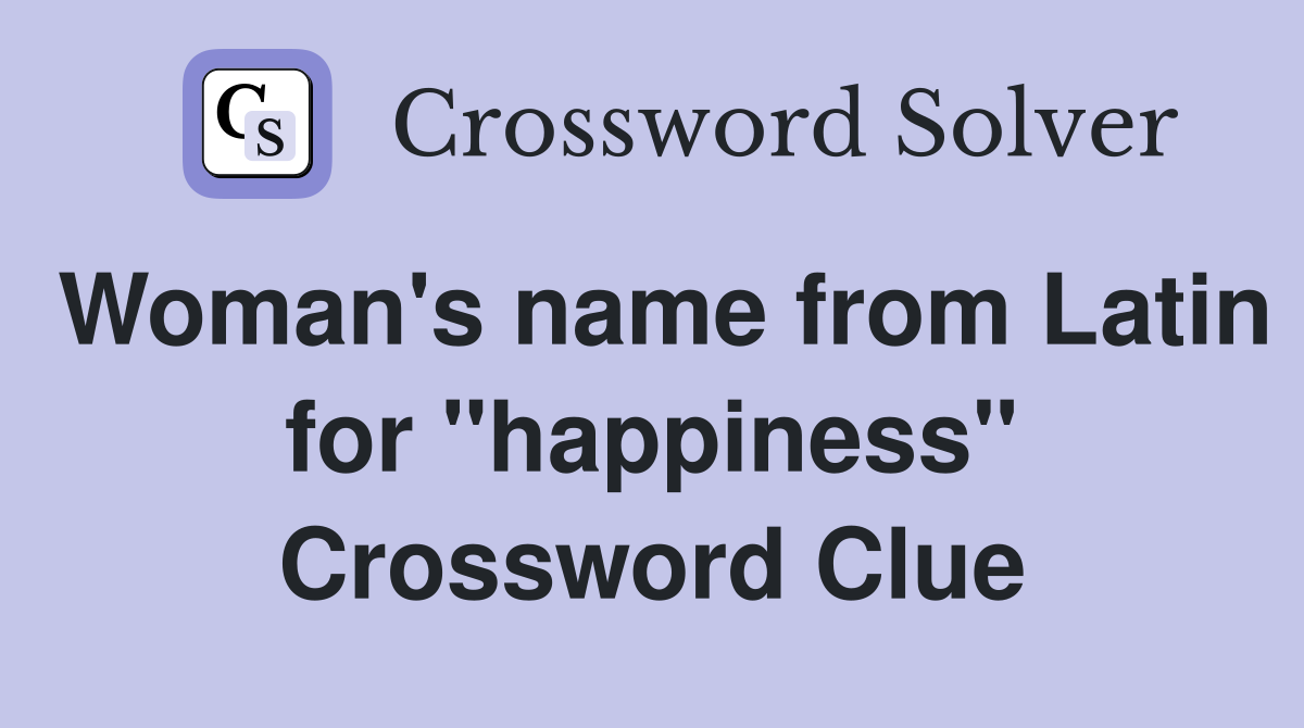 Woman's name from Latin for "happiness" Crossword Clue