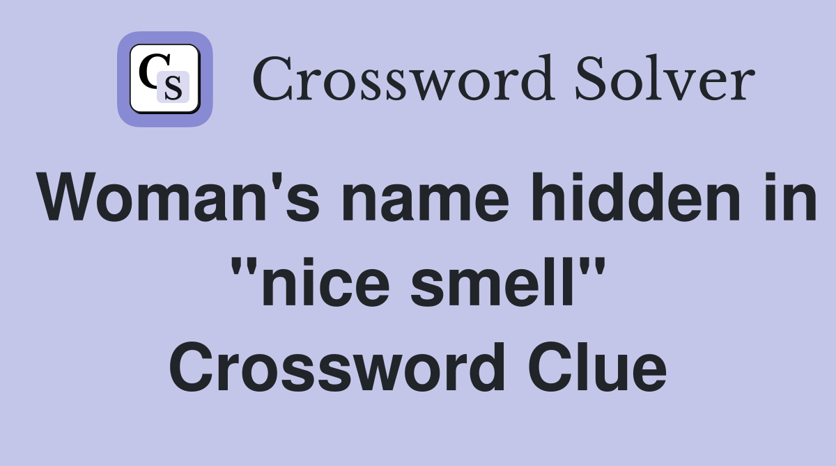 Woman's name hidden in "nice smell" Crossword Clue
