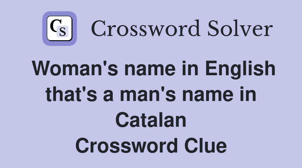 Woman's name in English that's a man's name in Catalan Crossword Clue