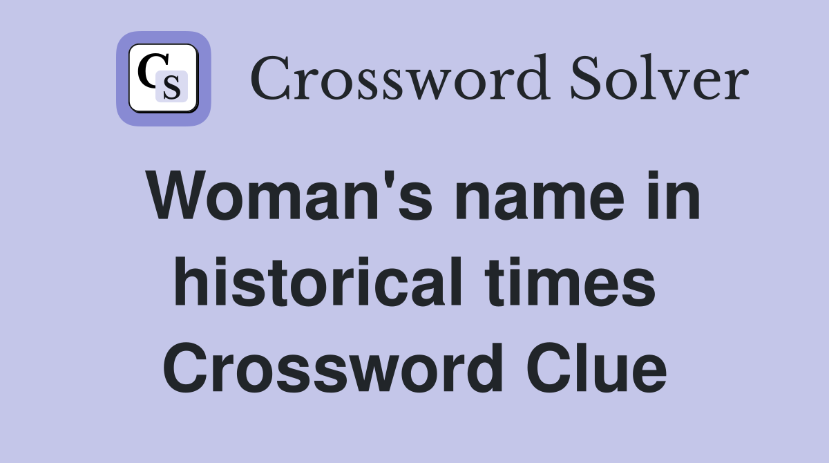 Woman's name in historical times Crossword Clue