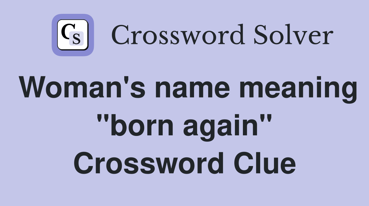Woman's name meaning "born again" Crossword Clue