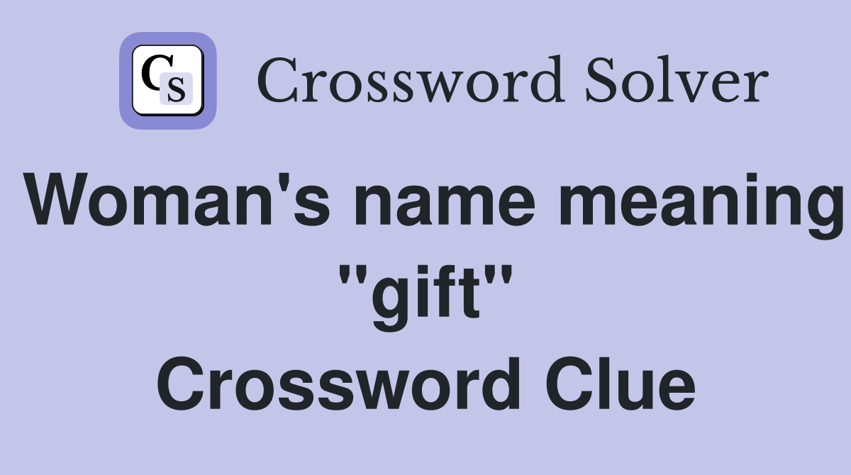 Woman's name meaning "gift" Crossword Clue