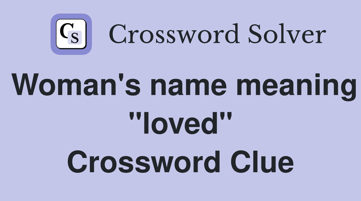 Woman's name meaning "loved" Crossword Clue