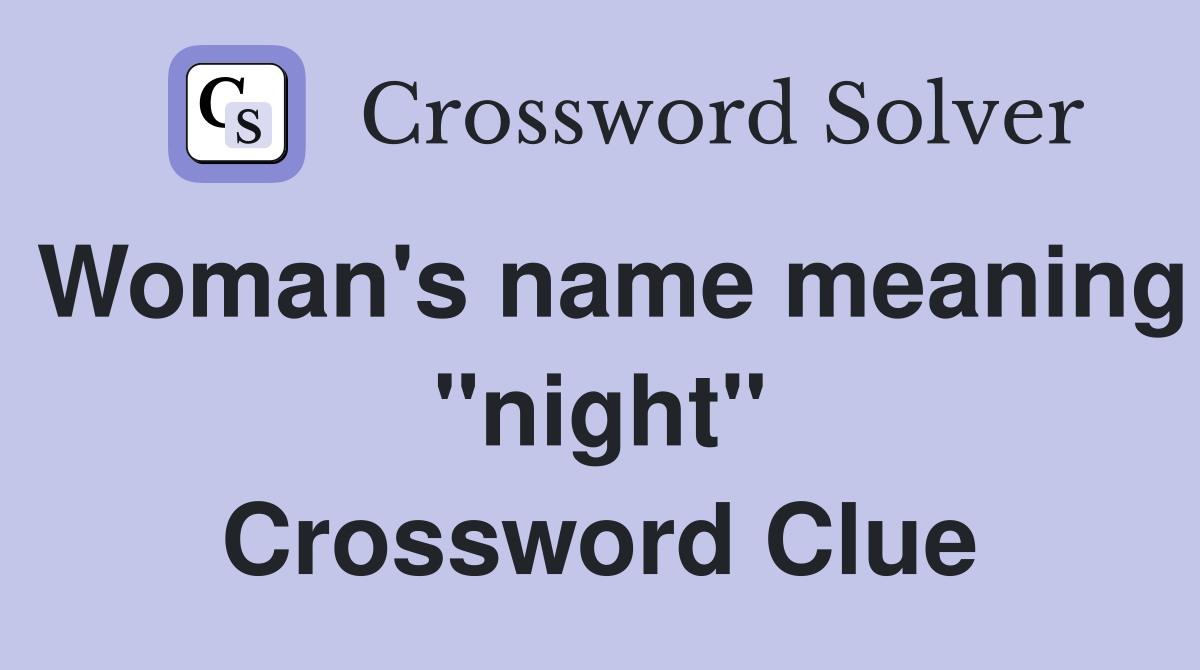 Woman's name meaning "night" Crossword Clue