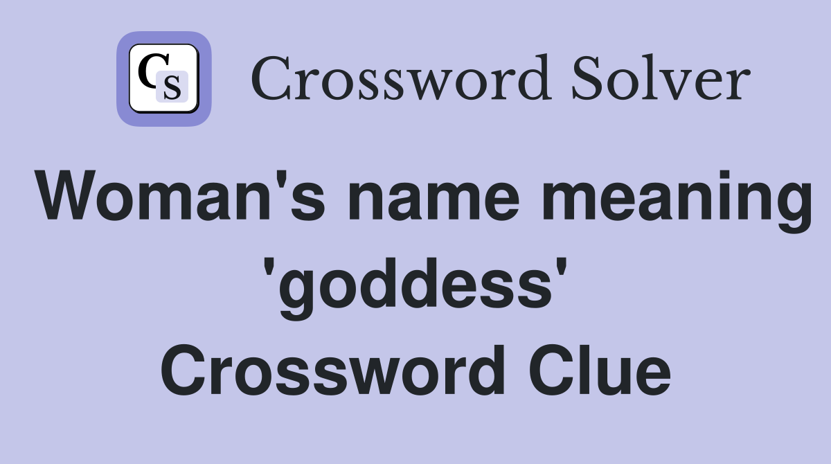 Woman's name meaning 'goddess' Crossword Clue